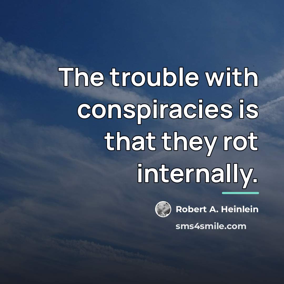 “The trouble with conspiracies is that they rot internally.…” quote by Robert A. Heinlein