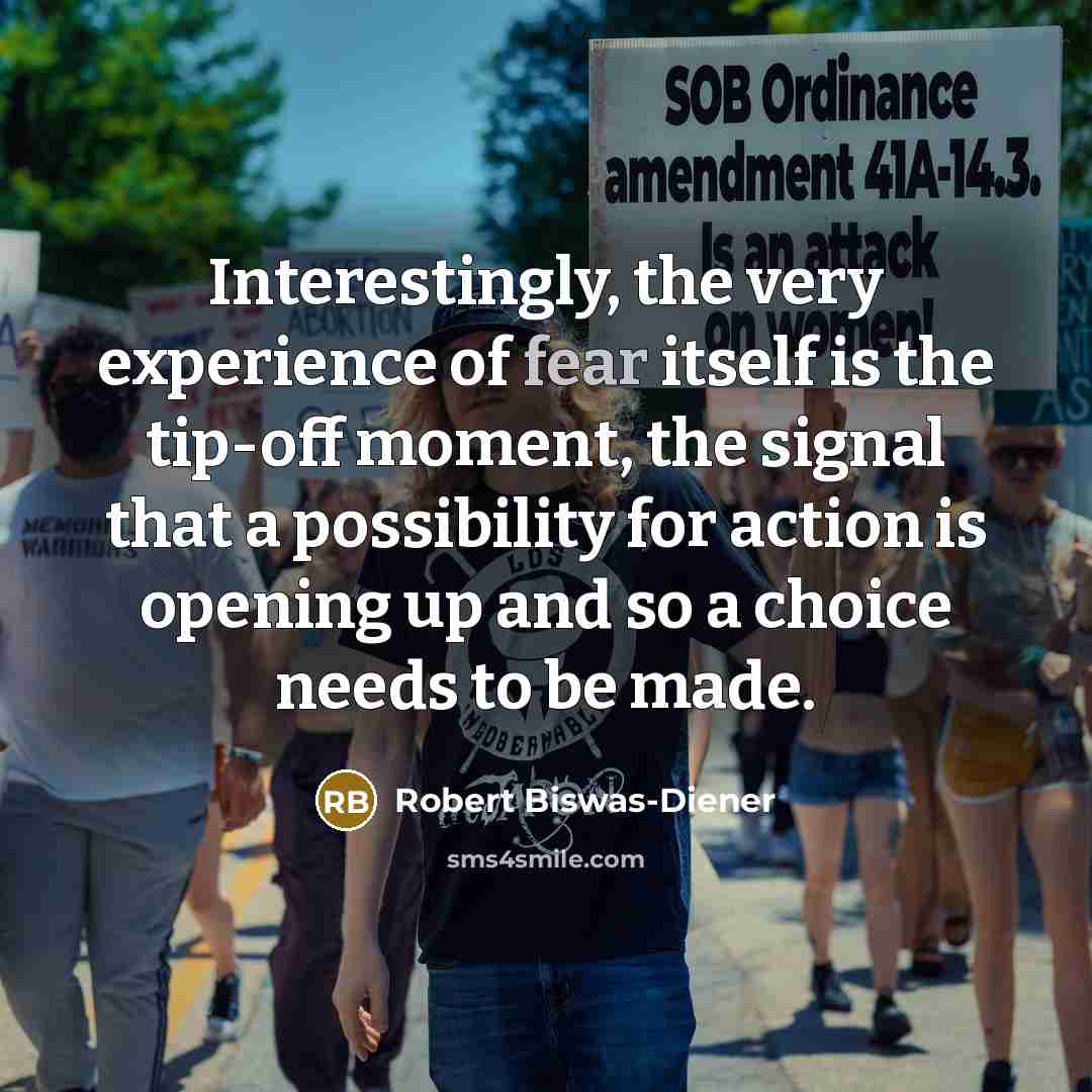 “Interestingly, the very experience of fear itself is the tip-off…” quote by Robert Biswas-Diener