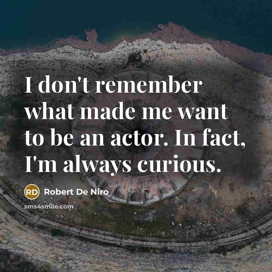 “I don't remember what made me want to be an…” quote by Robert De Niro