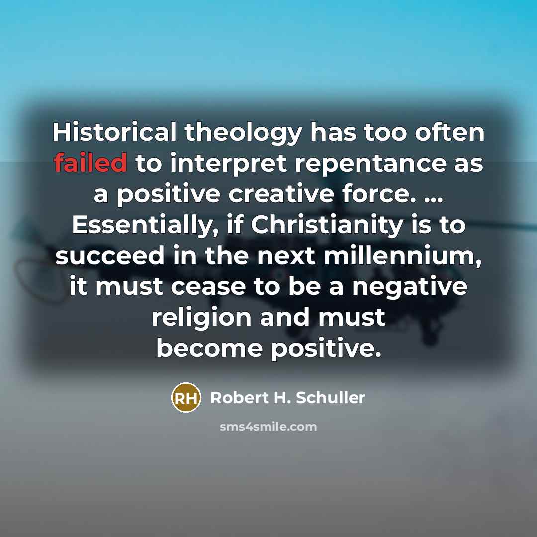 “Historical theology has too often failed to interpret repentance as…” quote by Robert H. Schuller