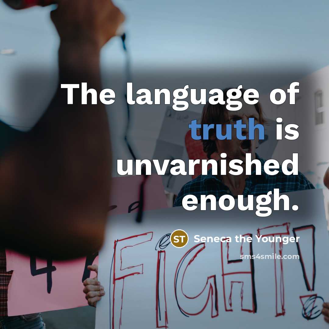 “The language of truth is unvarnished enough.…” quote by Seneca the Younger