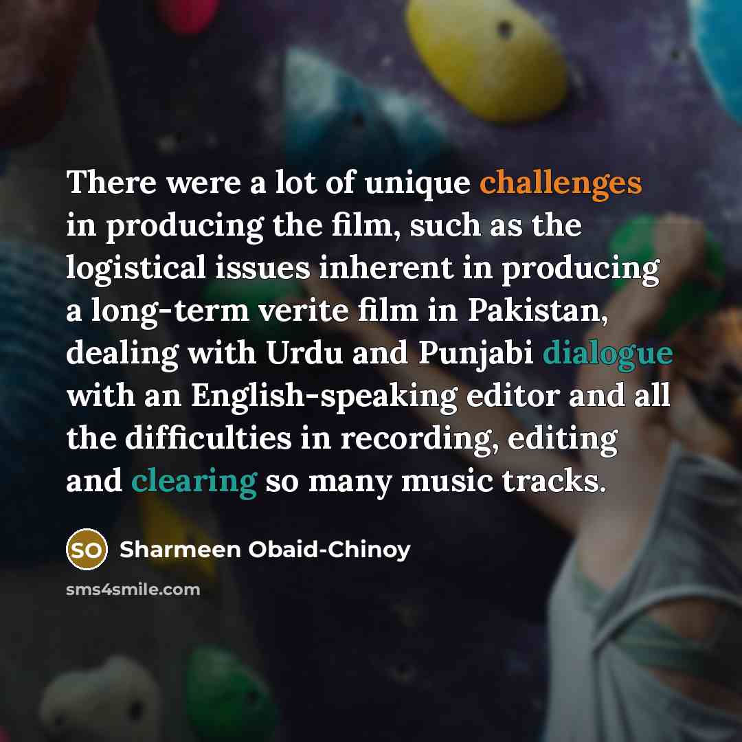 “There were a lot of unique challenges in producing the…” quote by Sharmeen Obaid-Chinoy