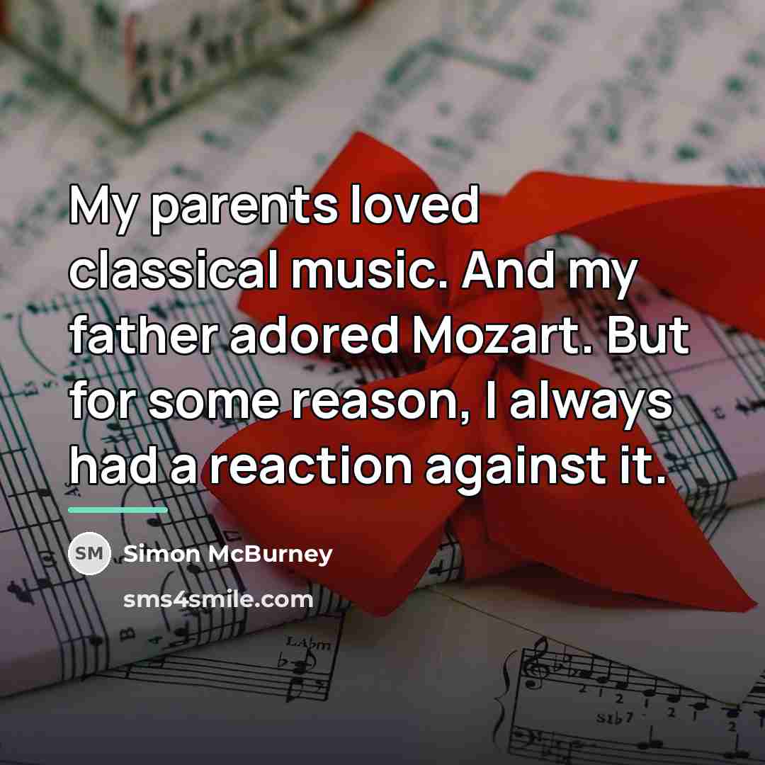 “My parents loved classical music. And my father adored Mozart.…” quote by Simon McBurney