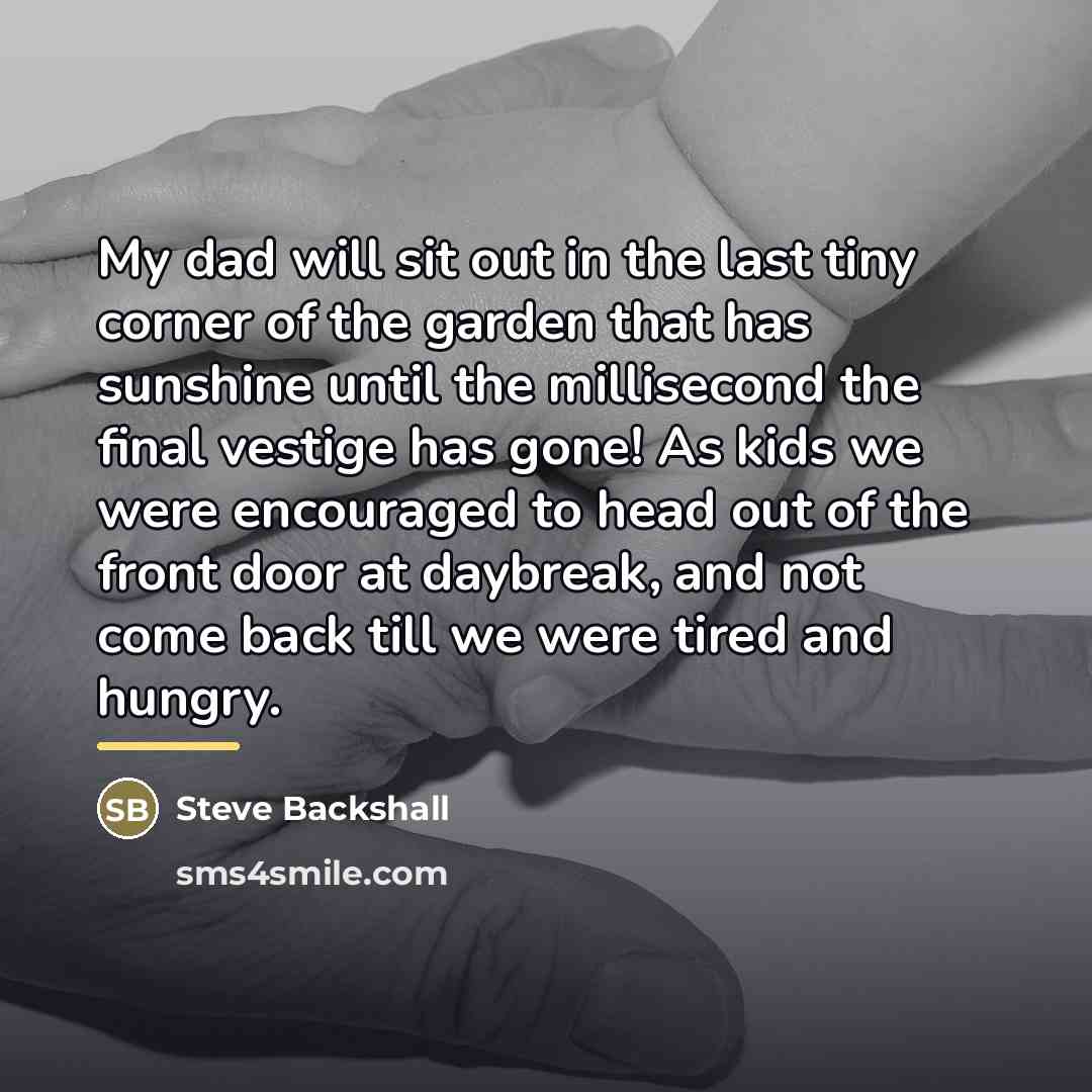 “My dad will sit out in the last tiny corner…” quote by Steve Backshall