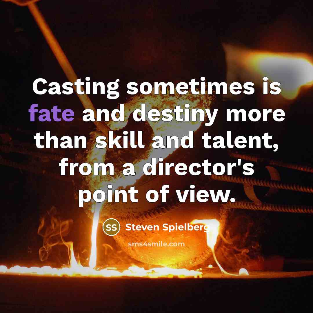 “Casting sometimes is fate and destiny more than skill and…” quote by Steven Spielberg
