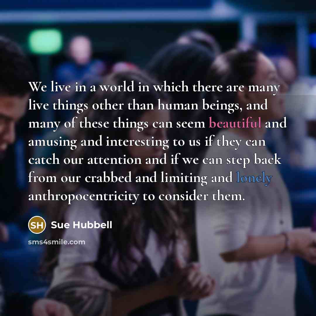 “We live in a world in which there are many…” quote by Sue Hubbell