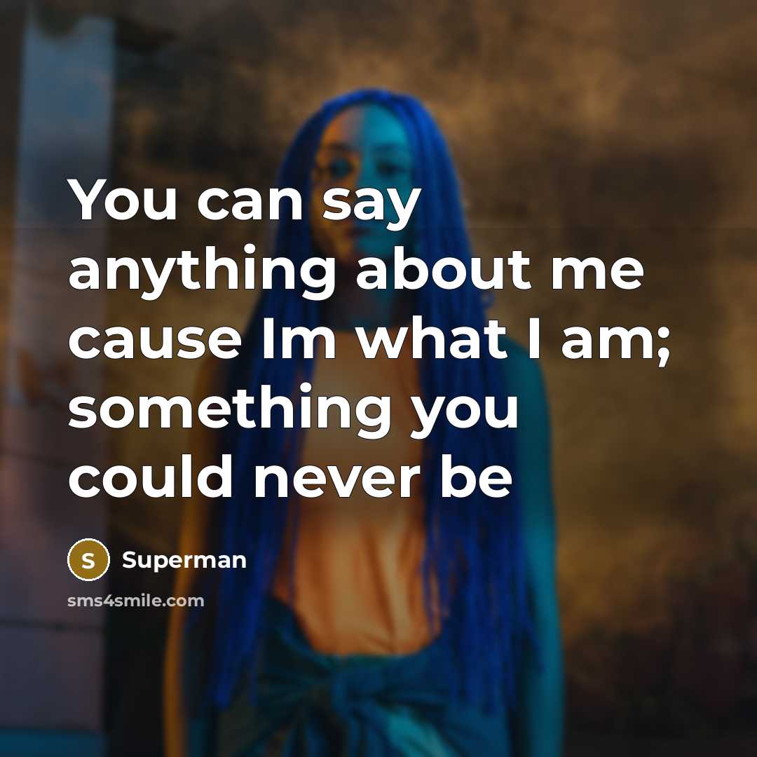 “You can say anything about me cause Im what I…” quote by Superman