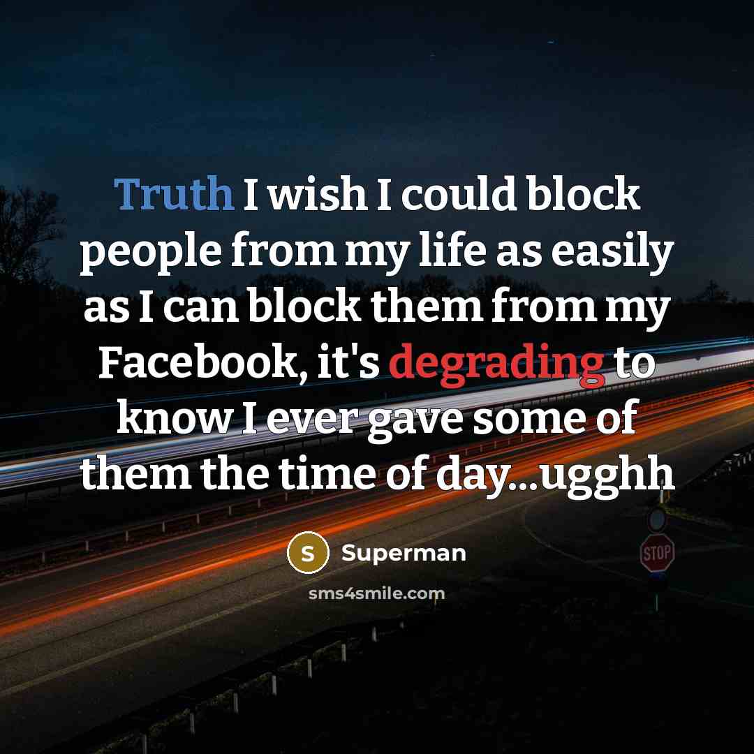 “Truth I wish I could block people from my life…” quote by Superman