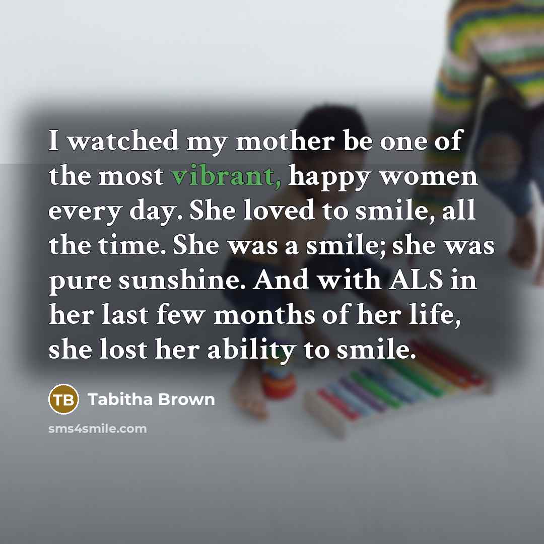 “I watched my mother be one of the most vibrant,…” quote by Tabitha Brown