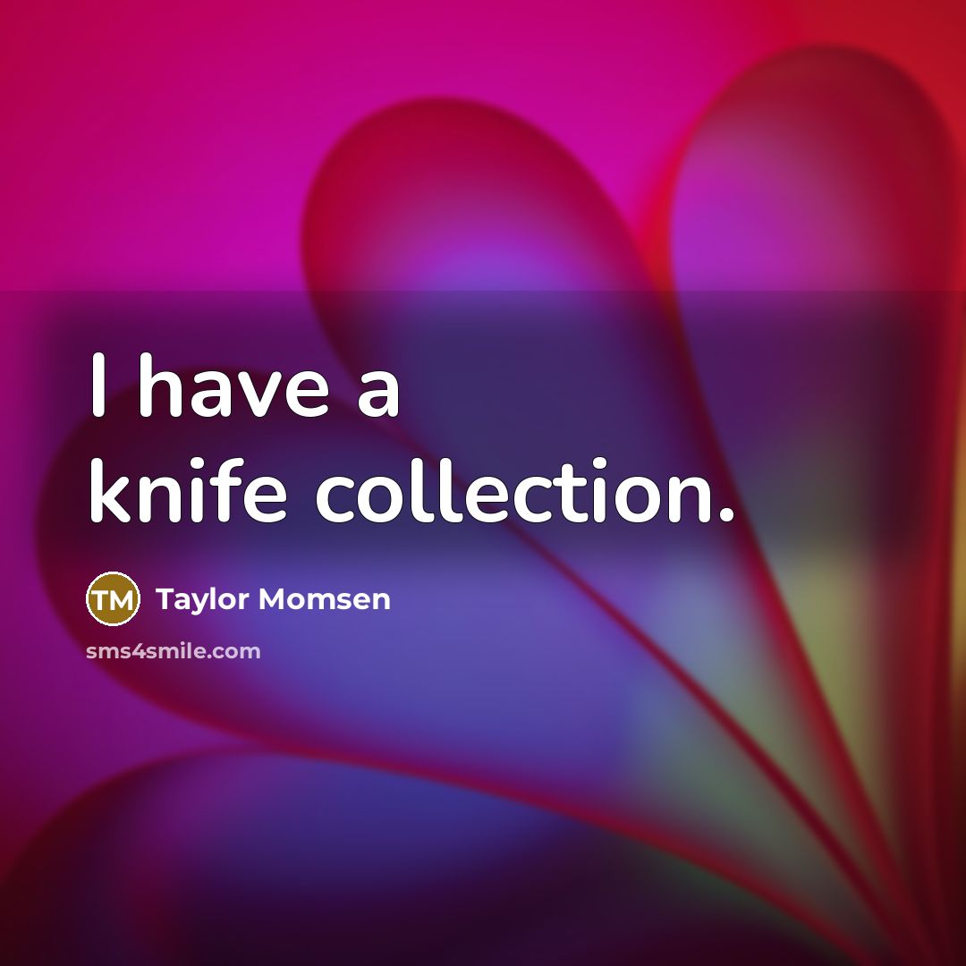 “I have a knife collection.…” quote by Taylor Momsen