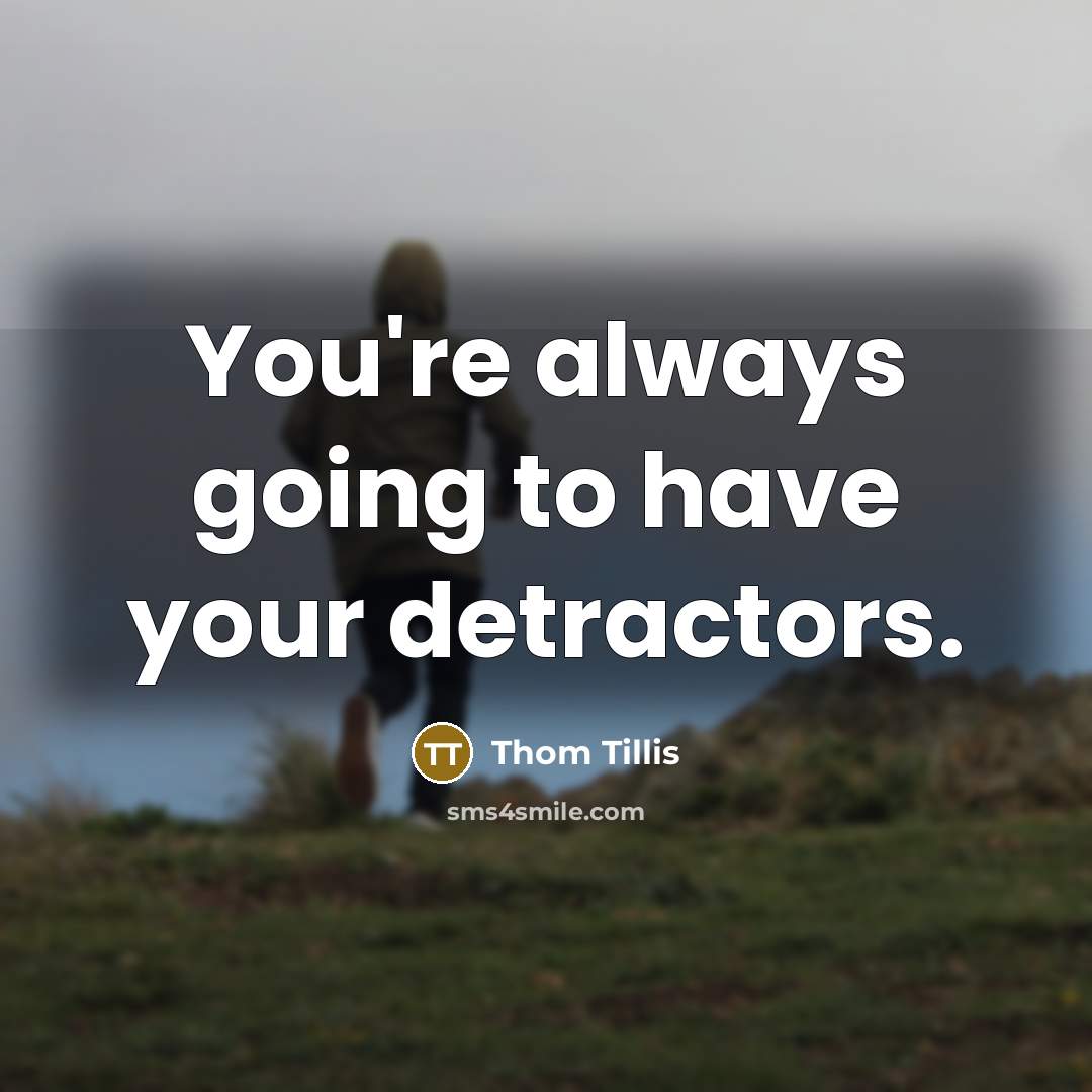 “You're always going to have your detractors.…” quote by Thom Tillis