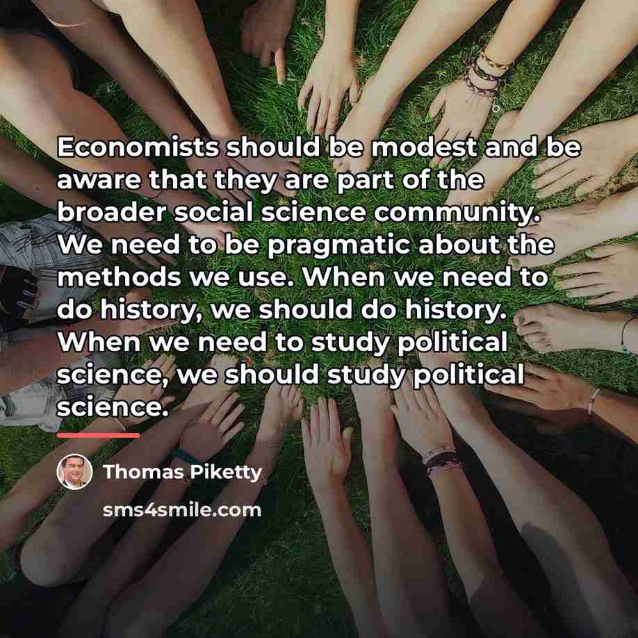 “Economists should be modest and be aware that they are…” quote by Thomas Piketty