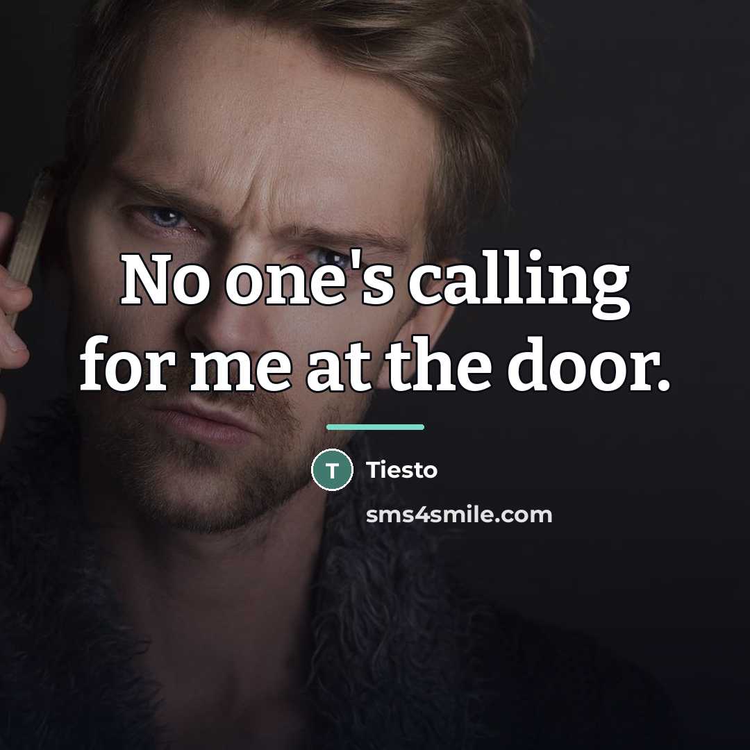 “No one's calling for me at the door.…” quote by Tiesto