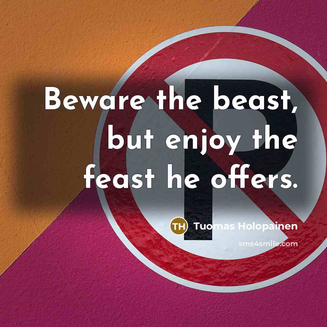 “Beware the beast, but enjoy the feast he offers.…” quote by Tuomas Holopainen
