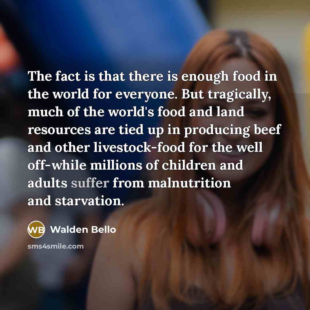 “The fact is that there is enough food in the…” quote by Walden Bello
