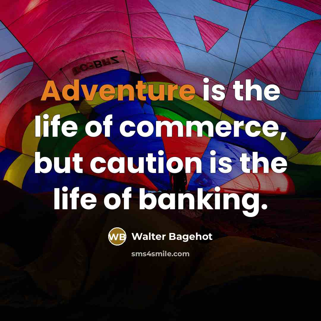 “Adventure is the life of commerce, but caution is the…” quote by Walter Bagehot