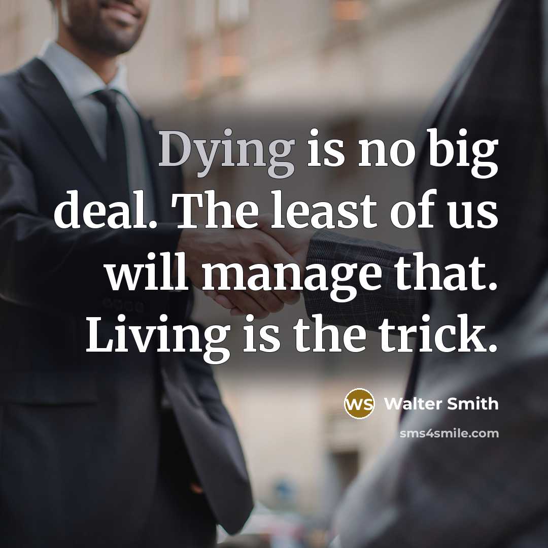 “Dying is no big deal. The least of us will…” quote by Walter Smith