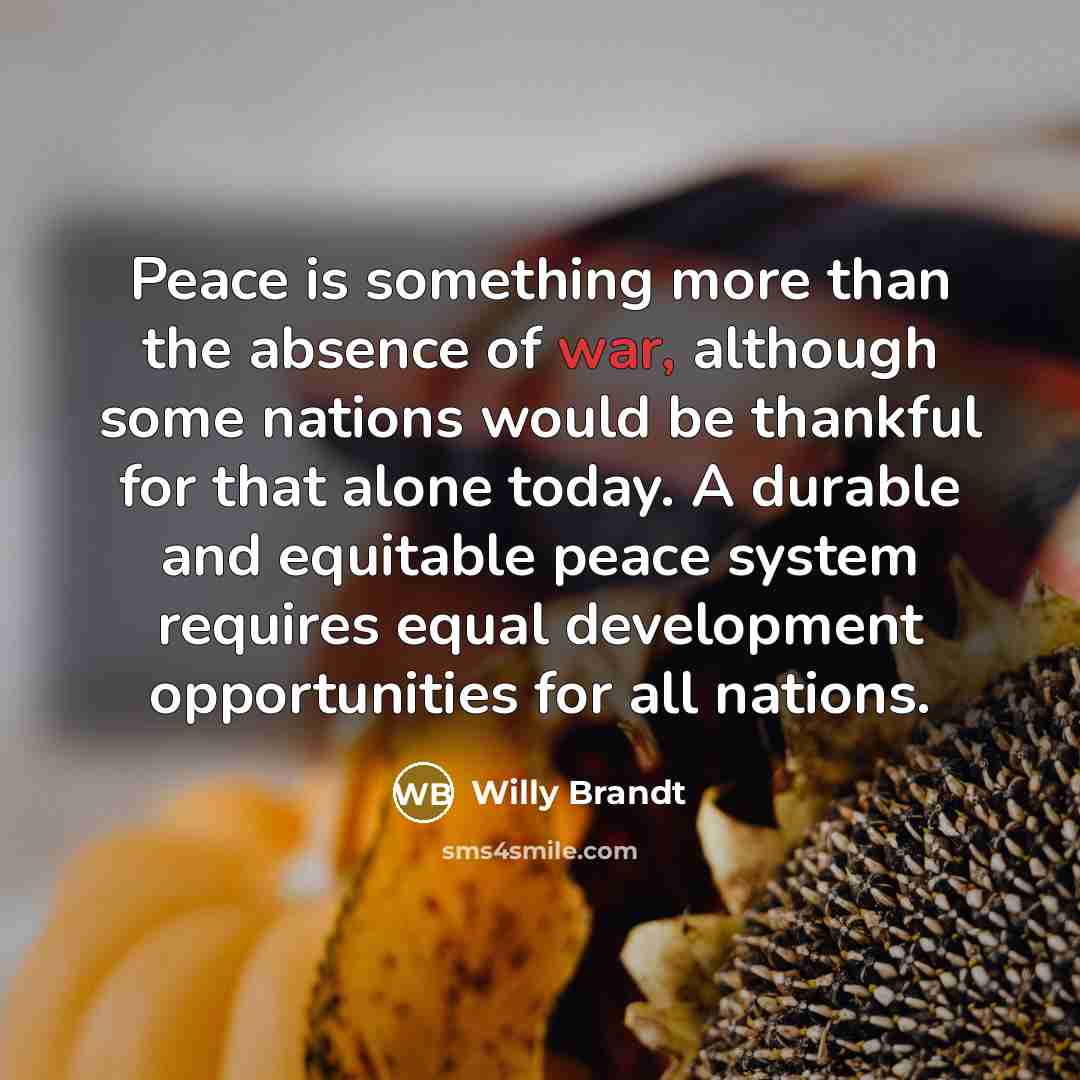 “Peace is something more than the absence of war, although…” quote by Willy Brandt