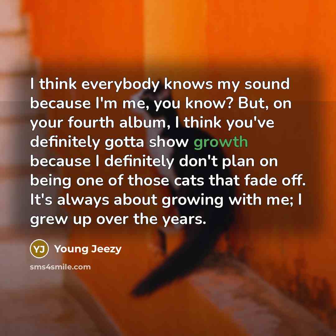 “I think everybody knows my sound because I'm me, you…” quote by Young Jeezy