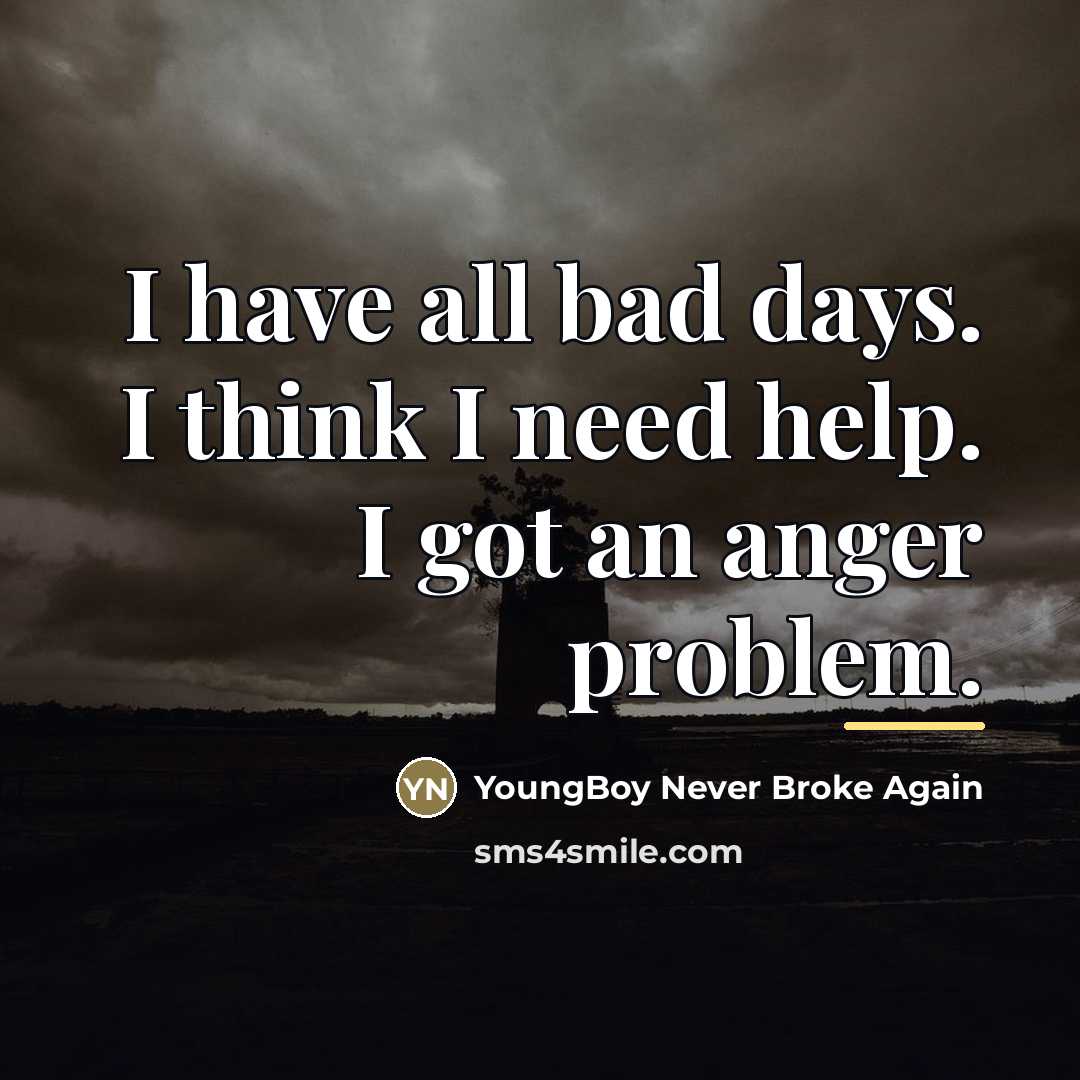 “I have all bad days. I think I need help.…” quote by YoungBoy Never Broke Again