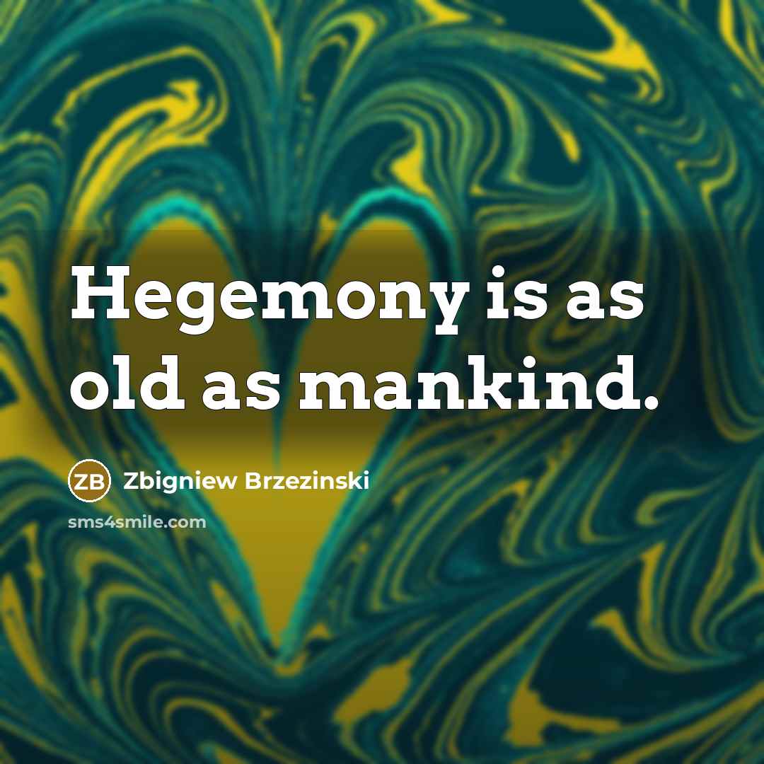 “Hegemony is as old as mankind.…” quote by Zbigniew Brzezinski