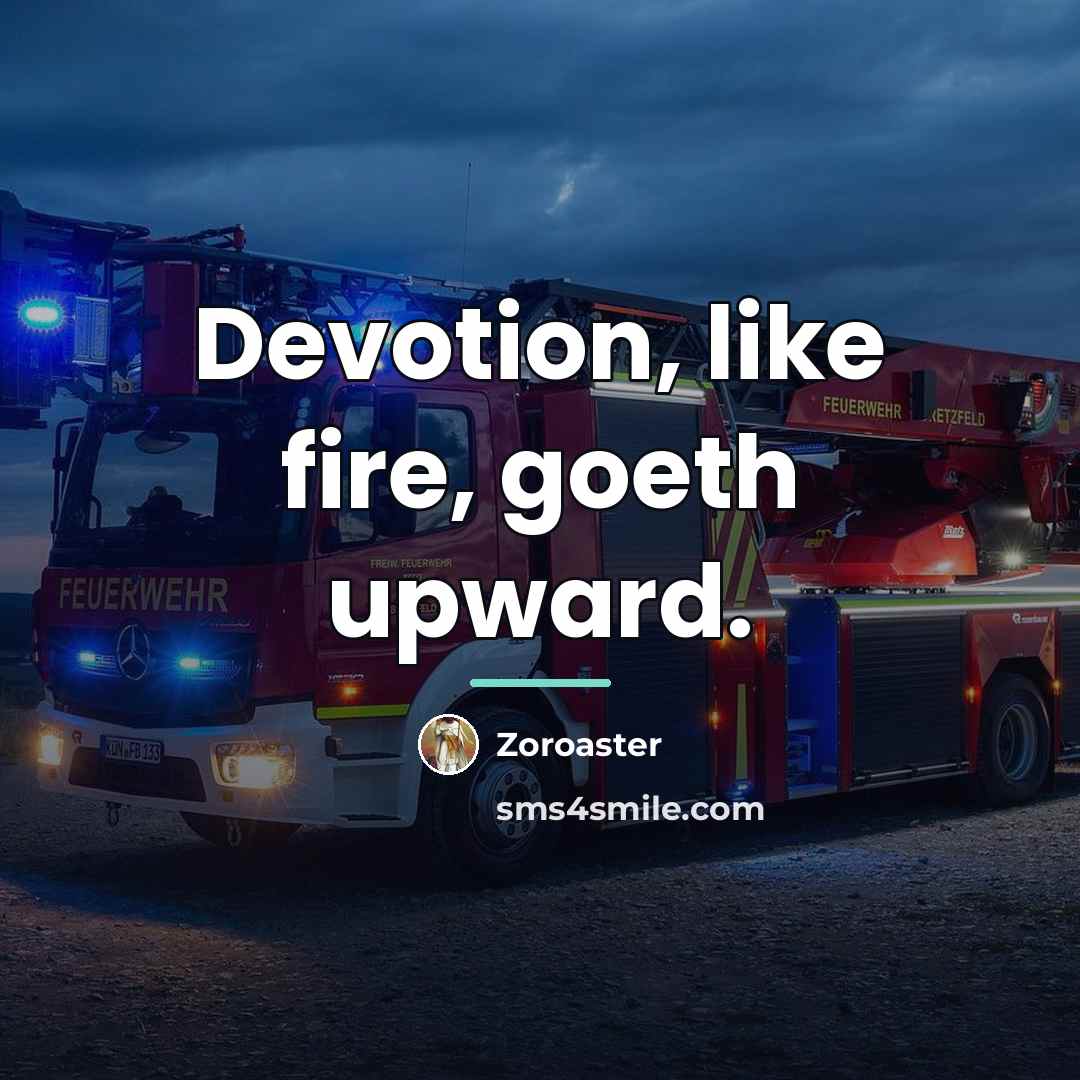 “Devotion, like fire, goeth upward.…” quote by Zoroaster