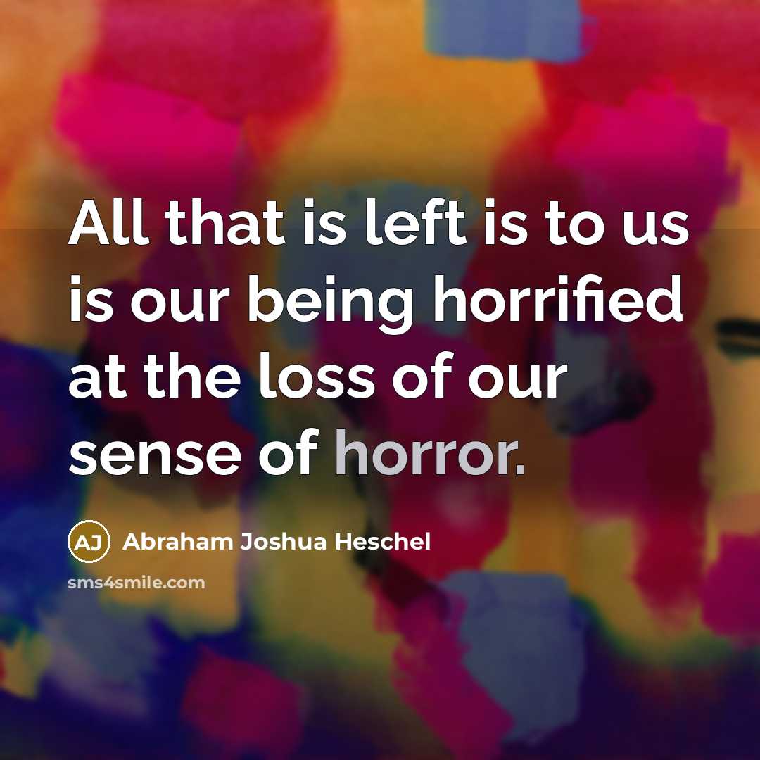 “All that is left is to us is our being…” quote by Abraham Joshua Heschel