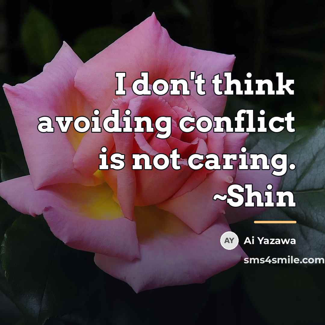 “I don't think avoiding conflict is not caring. ~Shin…” quote by Ai Yazawa