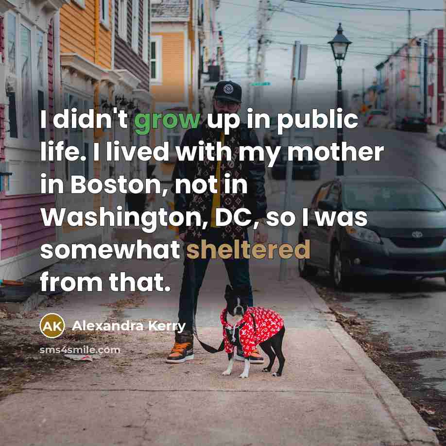 “I didn't grow up in public life. I lived with…” quote by Alexandra Kerry
