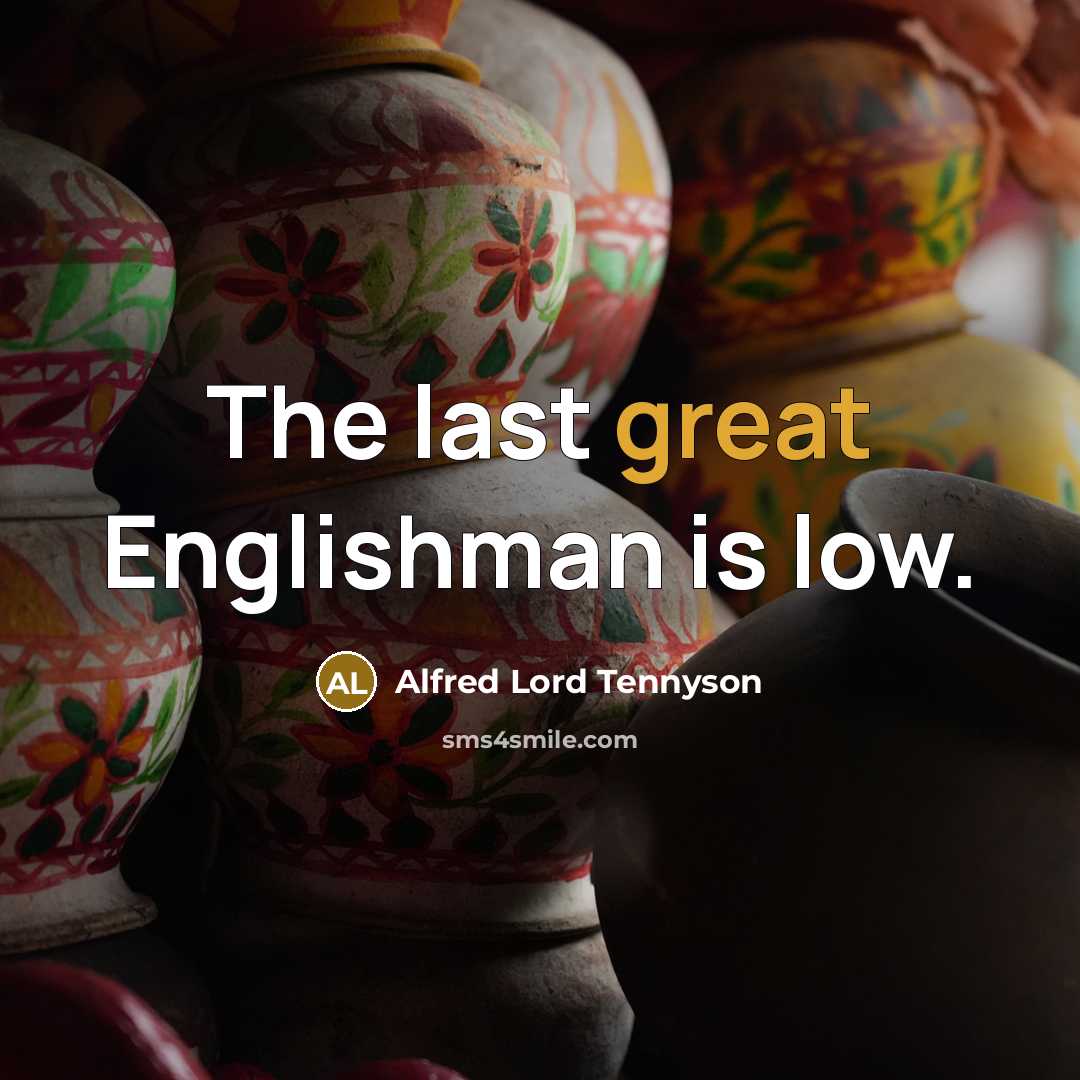 “The last great Englishman is low.” quote by Alfred Lord Tennyson