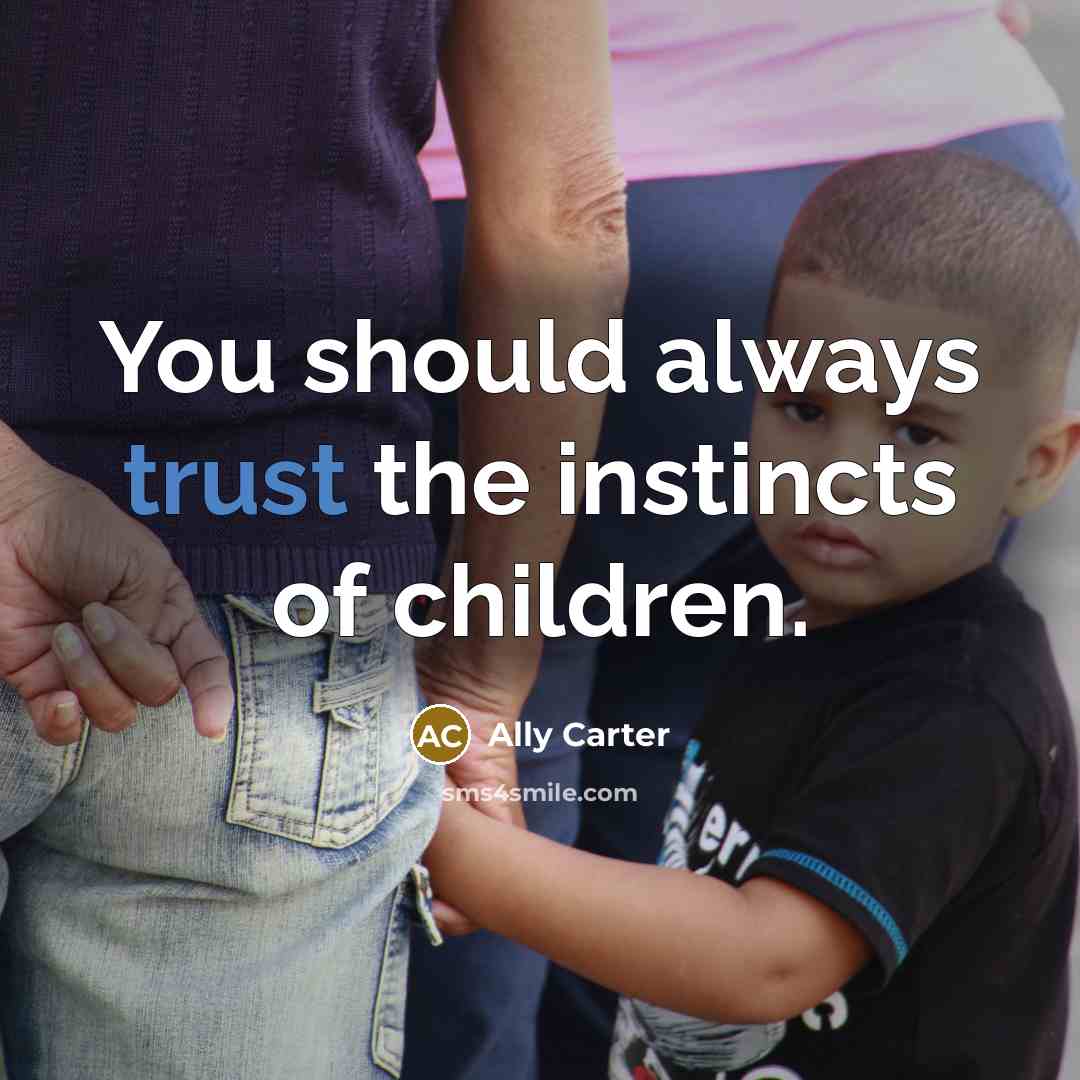 “You should always trust the instincts of children.…” quote by Ally Carter