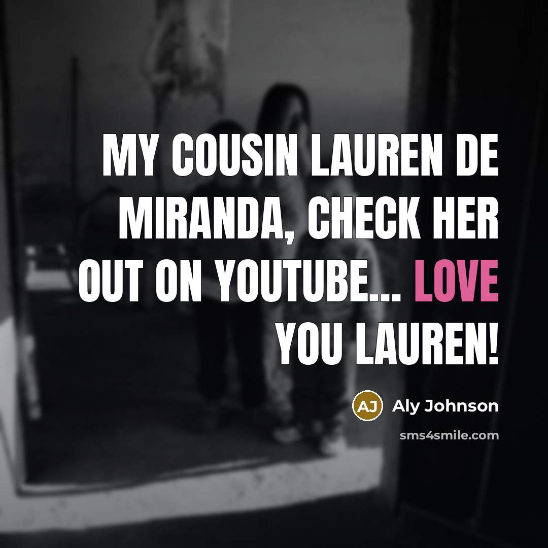 “My Cousin Lauren De Miranda, Check her out on YouTube...…” quote by Aly Johnson