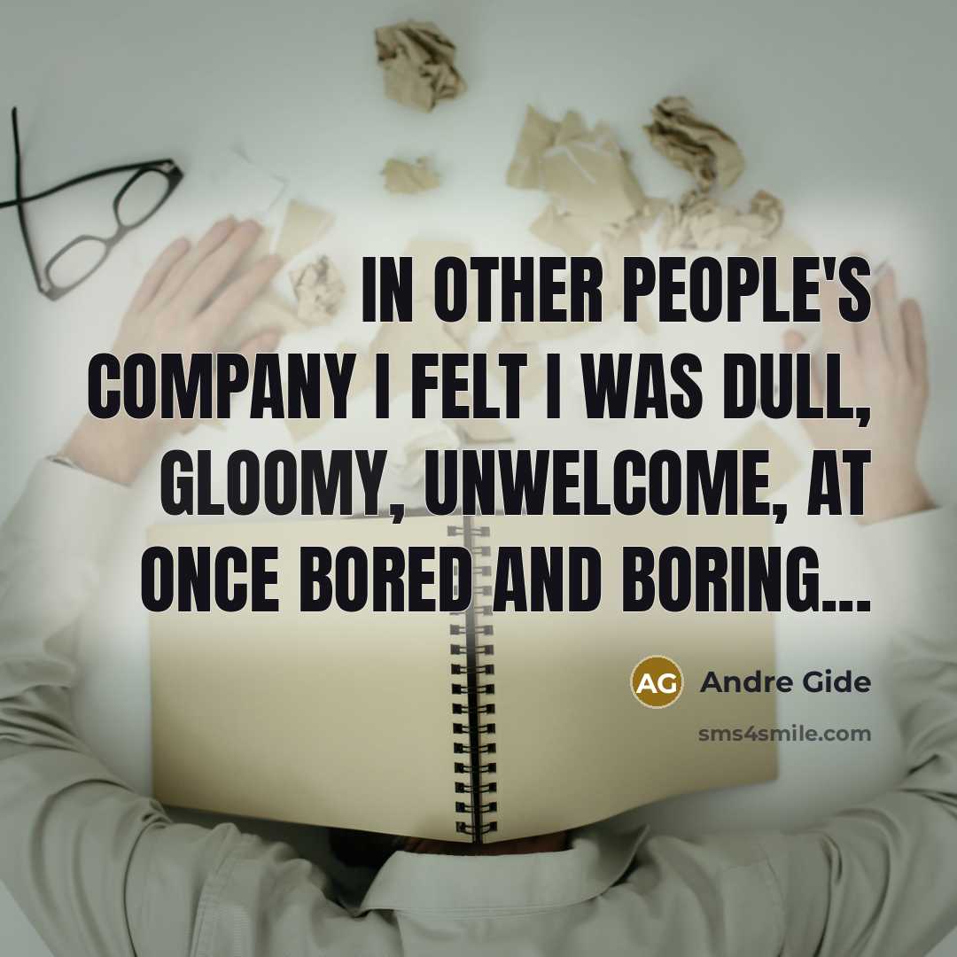 “In other people's company I felt I was dull, gloomy,…” quote by Andre Gide
