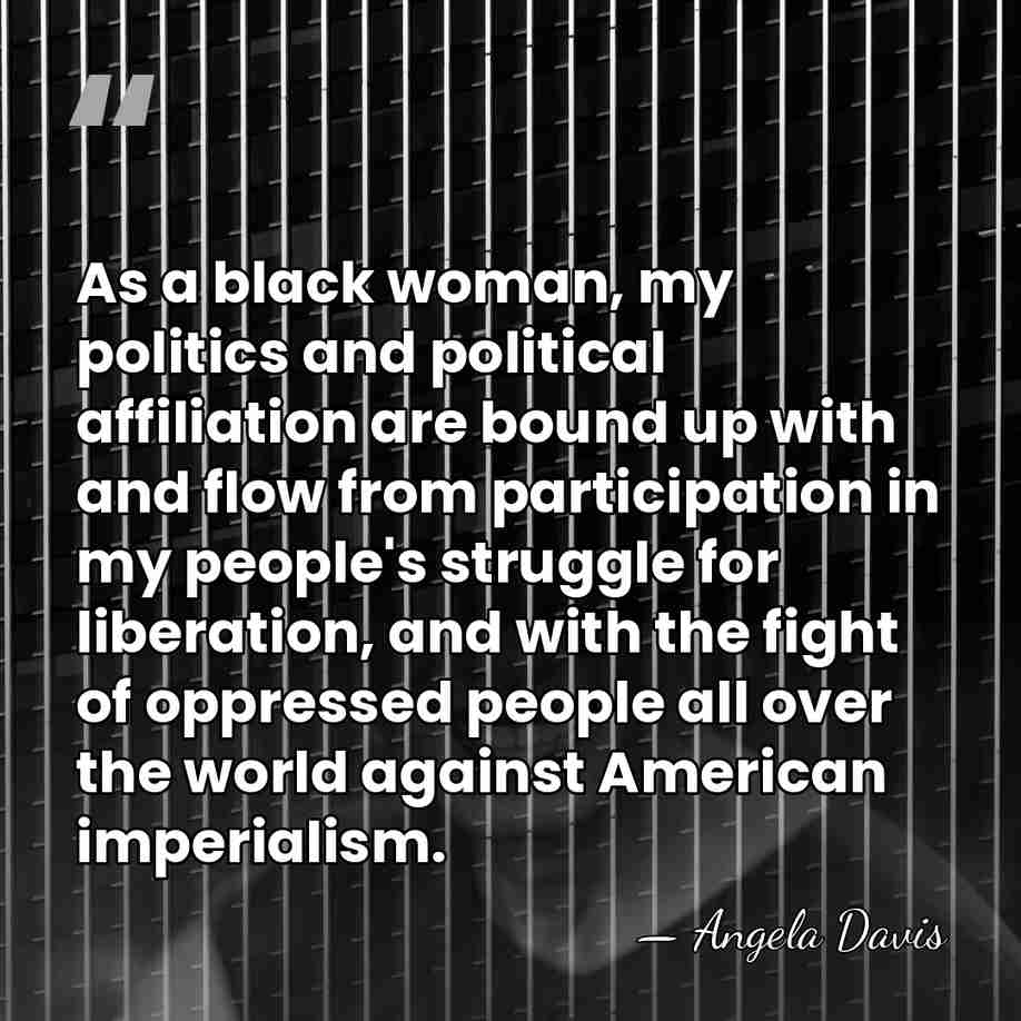As a black woman, my politics and political affiliation are bound up&hellip; - Angela Davis