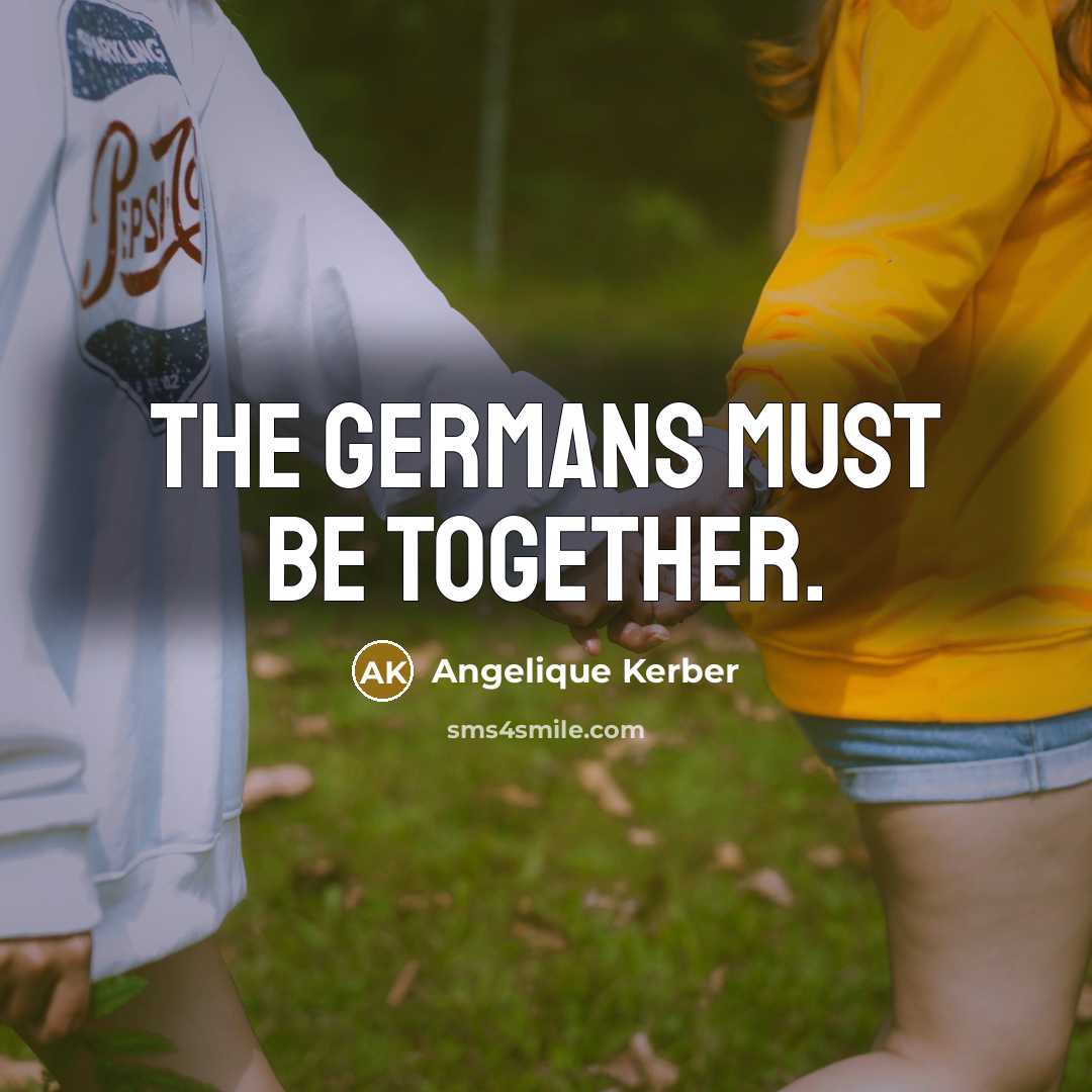 “The Germans must be together.…” quote by Angelique Kerber