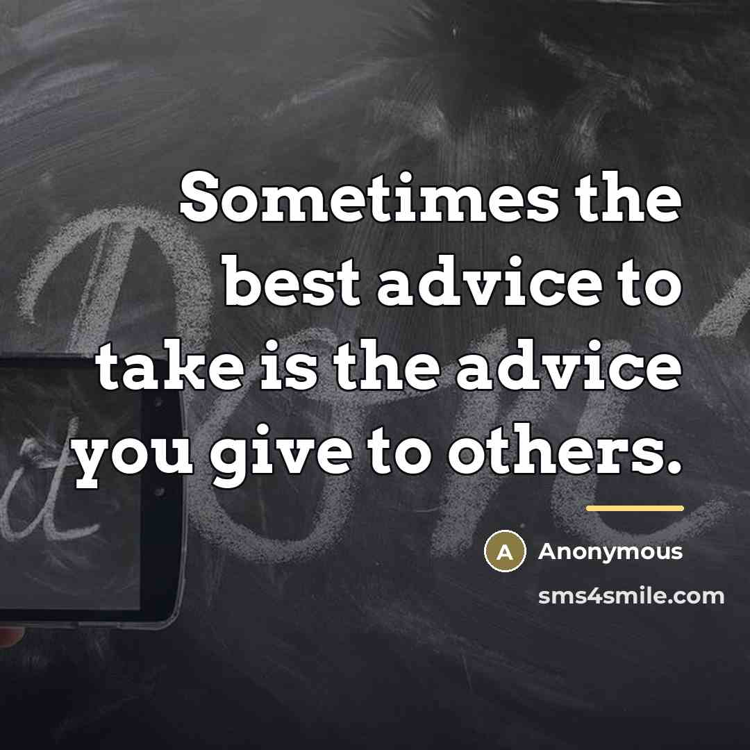 “Sometimes the best advice to take is the advice you…” quote by Anonymous