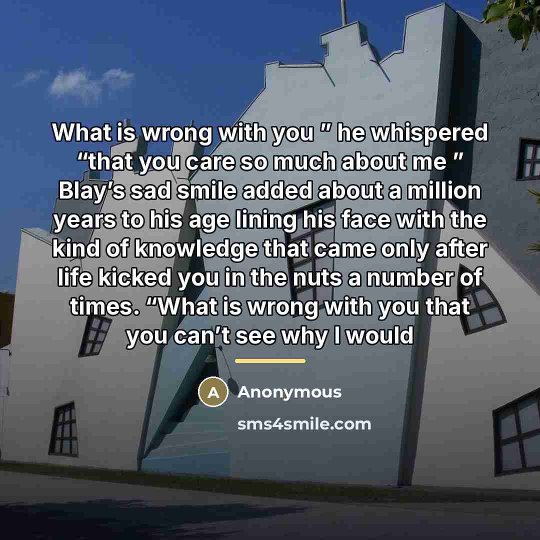 “What is wrong with you ” he whispered “that you…” quote by Anonymous