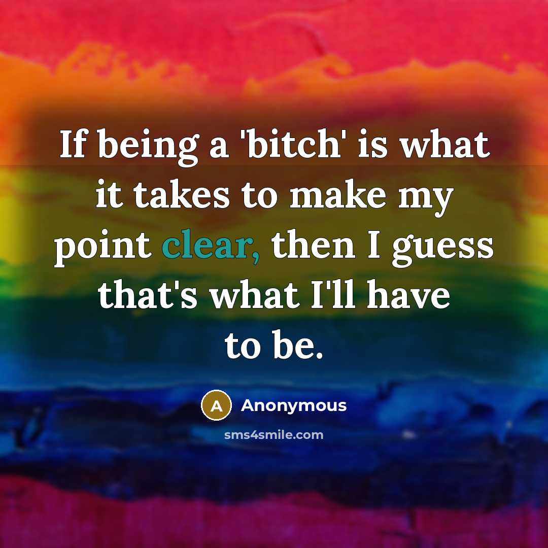 “If being a 'bitch' is what it takes to make…” quote by Anonymous
