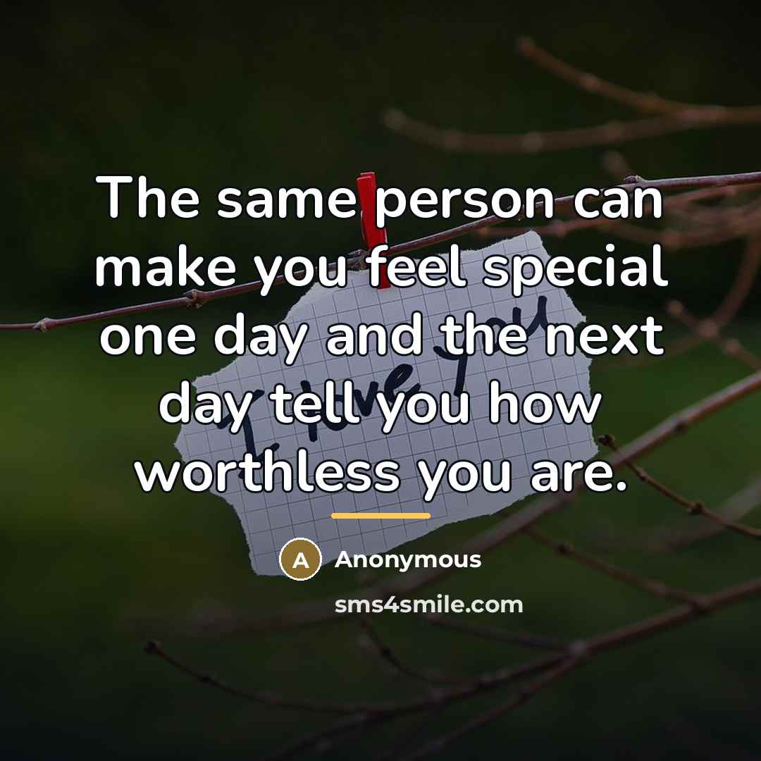 “The same person can make you feel special one day…” quote by Anonymous
