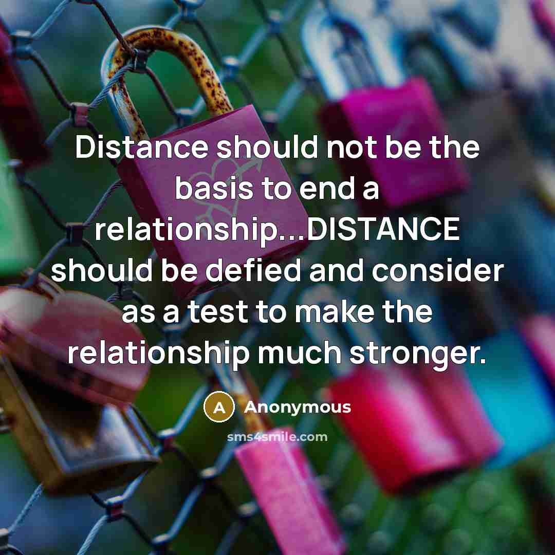 “Distance should not be the basis to end a relationship...DISTANCE…” quote by Anonymous