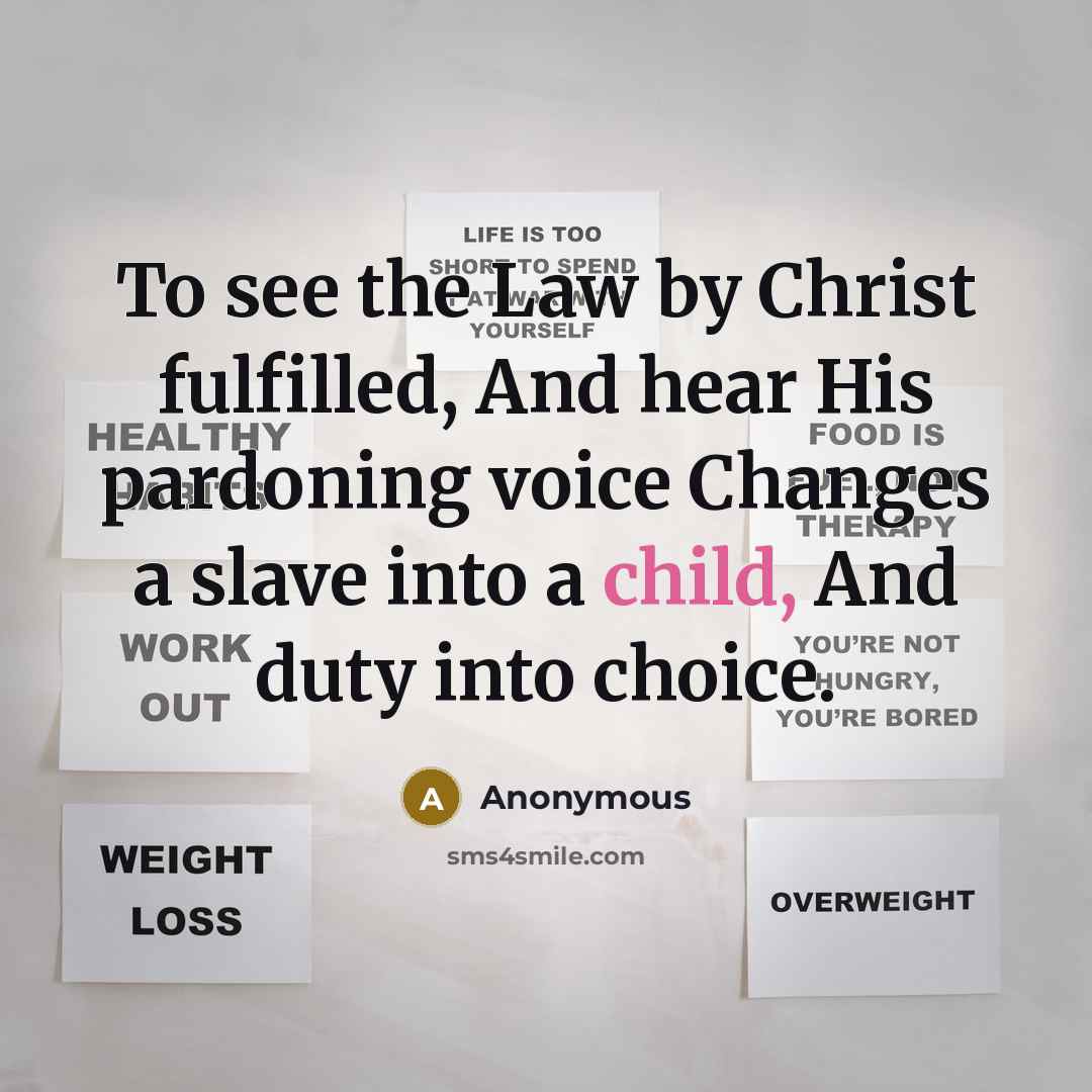“To see the Law by Christ fulfilled, And hear His…” quote by Anonymous