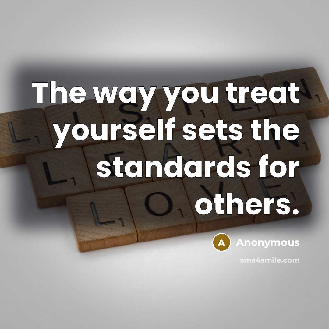 “The way you treat yourself sets the standards for others.…” quote by Anonymous