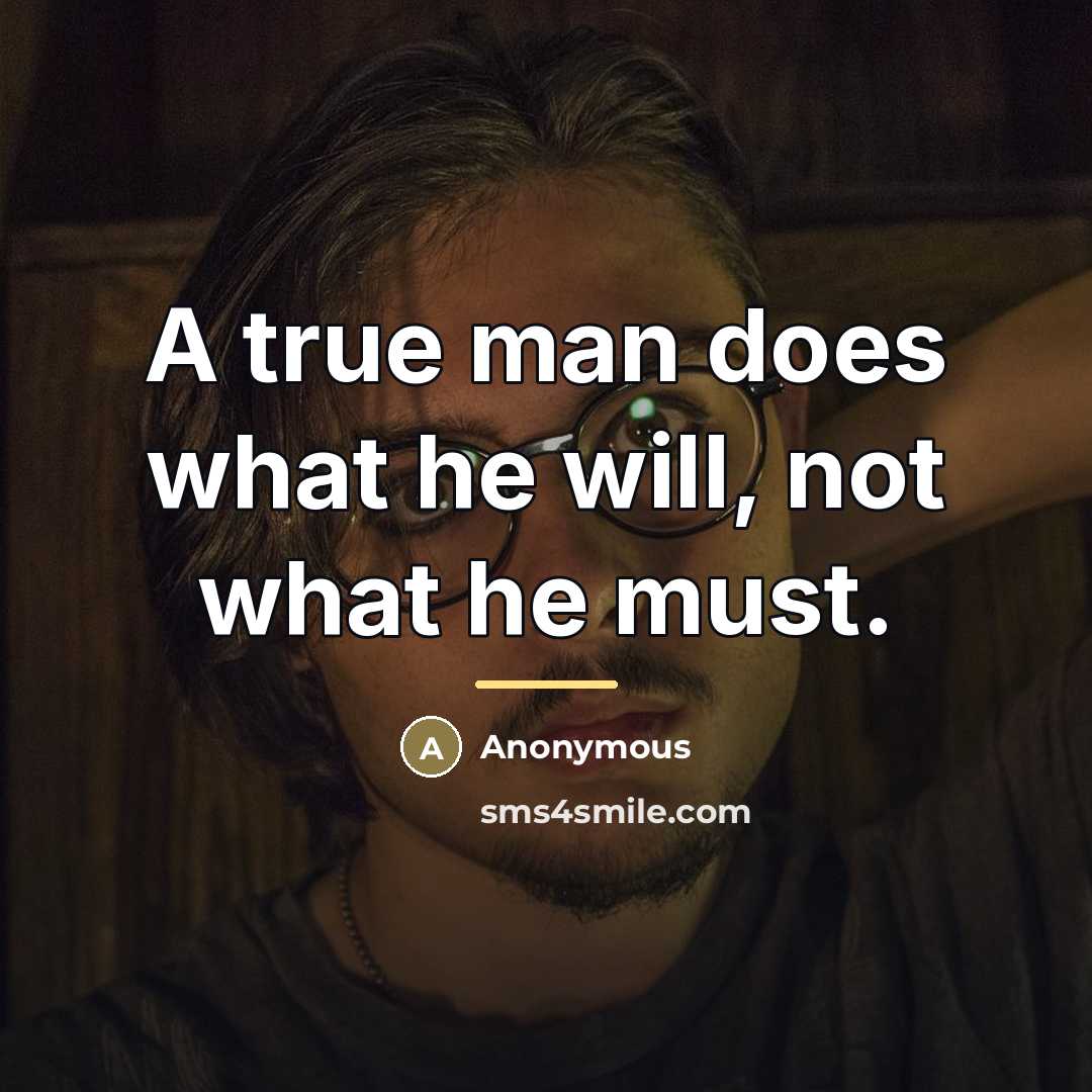 “A true man does what he will, not what he…” quote by Anonymous