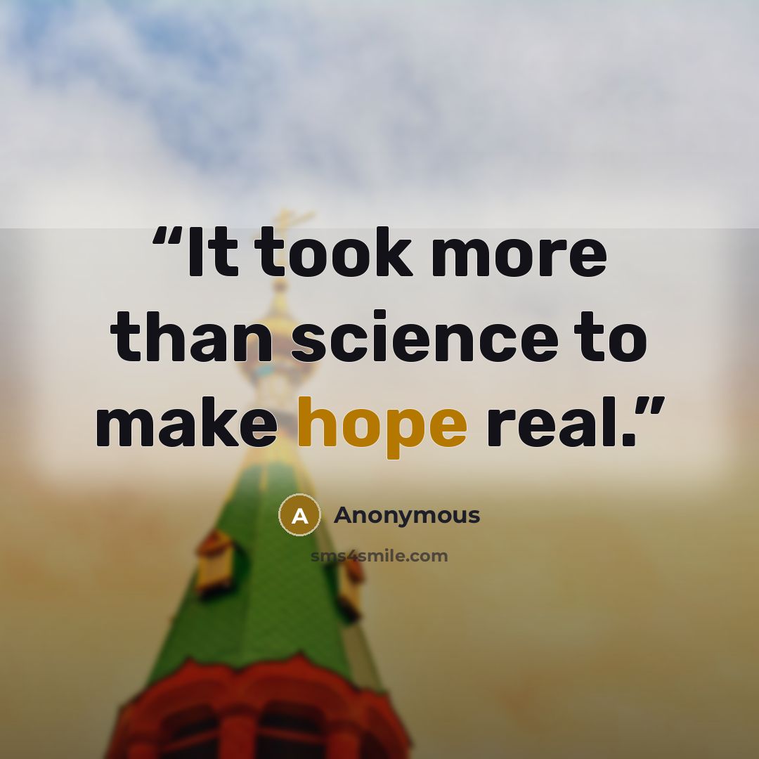 “It took more than science to make hope real.” quote by Anonymous