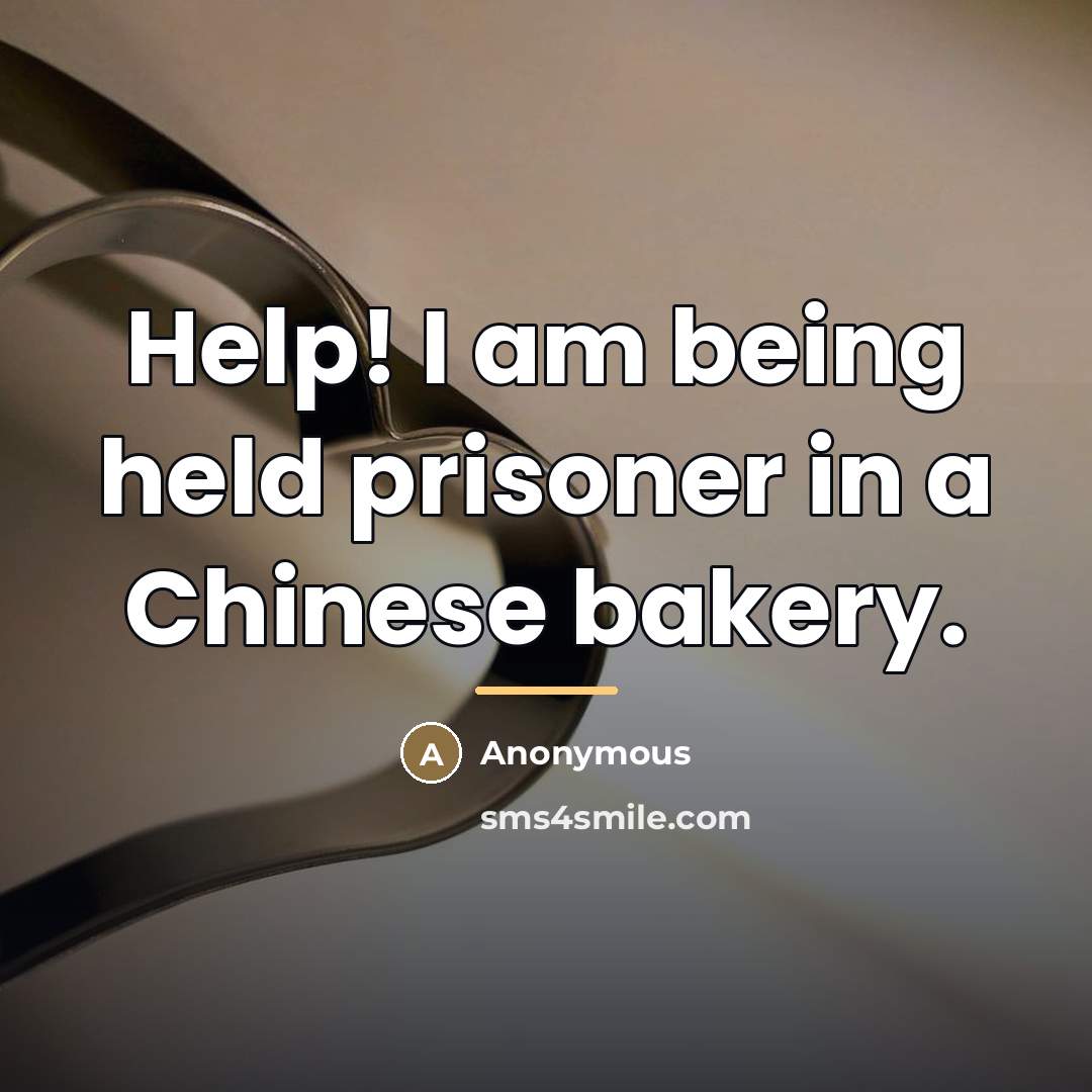 “Help! I am being held prisoner in a Chinese bakery.…” quote by Anonymous