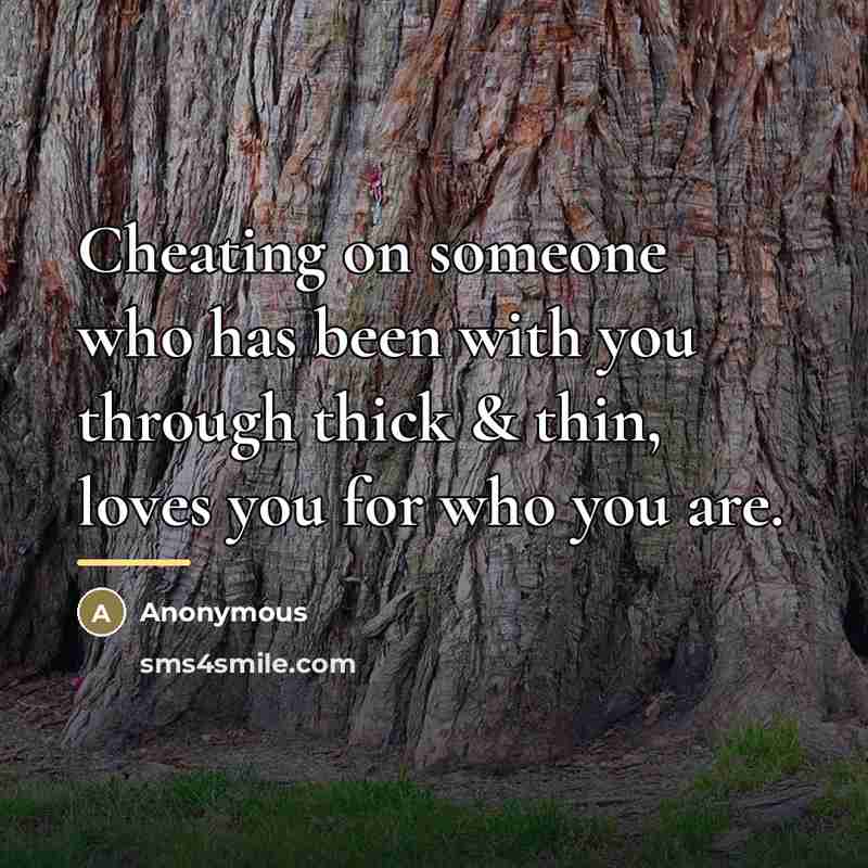 “Cheating on someone who has been with you through thick…” quote by Anonymous