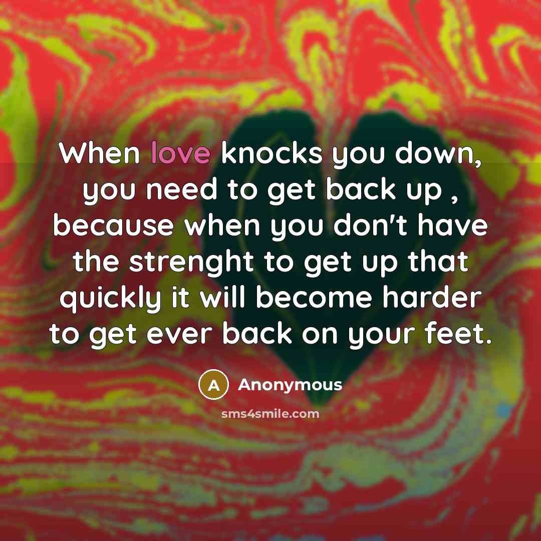 “When love knocks you down, you need to get back…” quote by Anonymous