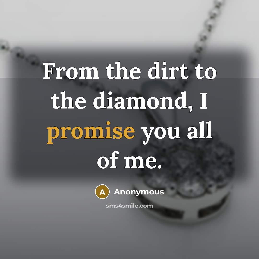 “From the dirt to the diamond, I promise you all…” quote by Anonymous