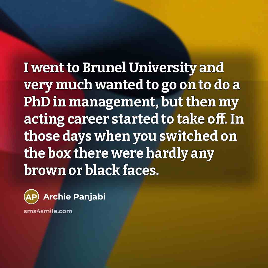 “I went to Brunel University and very much wanted to…” quote by Archie Panjabi