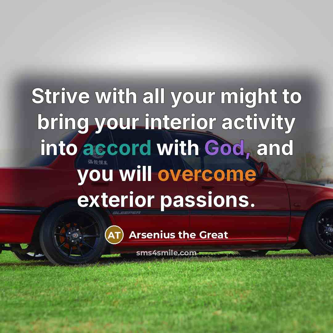 “Strive with all your might to bring your interior activity…” quote by Arsenius the Great